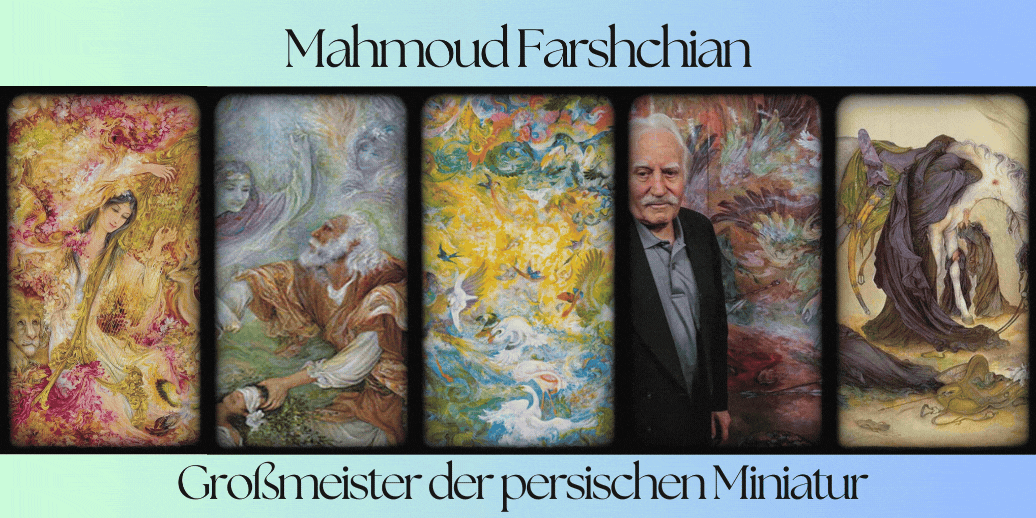 Mahmoud Farshchian; Großmeister der persischen Miniatur