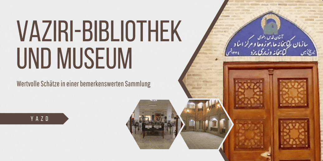 Die Vaziri-Bibliothek und ihr Museum: Wertvolle Schätze in einer bemerkenswerten Sammlung